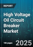 High Voltage Oil Circuit Breaker Market by End-User Industry (Mining, Oil And Gas, Power Generation), Rated Voltage (145kV, 245kV, 420kV), Installation Type, Contact Form, Arc Interruption Technique - Global Forecast 2025-2030- Product Image