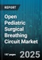 Open Pediatric Surgical Breathing Circuit Market by Product Type (Circle Circuit, Dual Limb Circuit, Single Limb Circuit), Patient Age (Adolescents, Children, Infants), End User, Distribution Channel - Global Forecast 2025-2030 - Product Thumbnail Image