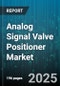 Analog Signal Valve Positioner Market by End Use Industry (Chemicals & Petrochemicals, Food And Beverage, Oil & Gas), Type (Electro-Pneumatic, Pneumatic), Valve Type, Actuation, Mounting, Output Signal - Global Forecast 2025-2030 - Product Image