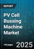 PV Cell Bussing Machine Market by End User (Custom Workshops, Module Manufacturers, Research Institutes), Technology (Laser Bussing, Resistance Bussing), Automation Level, Output Capacity, Busbar Count - Global Forecast 2025-2030- Product Image