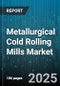 Metallurgical Cold Rolling Mills Market - Global Forecast 2025-2030 - Product Image