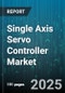 Single Axis Servo Controller Market - Global Forecast 2025-2030 - Product Image
