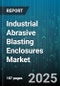 Industrial Abrasive Blasting Enclosures Market by Product Type (Blast Cabinet, Blast Hopper, Blast Room), End Use Industry (Aerospace, Automotive, Construction), Operation Mode, Blast Media - Global Forecast 2025-2030 - Product Thumbnail Image