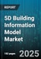 5D Building Information Model Market - Global Forecast 2025-2030 - Product Thumbnail Image