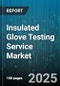 Insulated Glove Testing Service Market by End User (Electrical Contractors, Industrial Plants, Oil And Gas), Material (Leather, Rubber, Synthetic), Voltage Rating, Sales Channel, Glove Class - Global Forecast 2025-2030 - Product Image