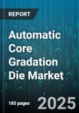 Automatic Core Gradation Die Market - Global Forecast 2025-2030- Product Image