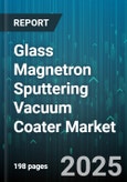 Glass Magnetron Sputtering Vacuum Coater Market by Application (Architectural, Automotive, Display), Coating Material (Azo, Ito, Tio2), Equipment Configuration, Sputtering Type, Substrate Type - Global Forecast 2025-2030- Product Image