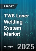 TWB Laser Welding System Market by Laser Type (CO2 Laser, Diode Laser, Fiber Laser), Application (Aerospace & Defense, Automotive, Electronics & Semiconductors), Material, End User, System Type - Global Forecast 2025-2030- Product Image