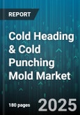 Cold Heading & Cold Punching Mold Market - Global Forecast 2025-2030- Product Image