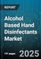 Alcohol Based Hand Disinfectants Market by Product Type (Foam, Gel, Liquid), Application (Hand Hygiene, Preoperative, Surgical), End User, Distribution Channel, Active Ingredient, Packaging Type - Global Forecast 2025-2030 - Product Thumbnail Image