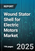 Wound Stator Shell for Electric Motors Market by End Use Industry (Aerospace & Defense, Automotive, Consumer Electronics), Motor Type (AC, BLDC, DC), Material, Power Rating, Manufacturing Process - Global Forecast 2025-2030- Product Image