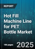 Hot Fill Machine Line for PET Bottle Market by End Use (Beverages, Dairy, Food), Machine Type (Inline Machines, Rotary Machines), Technology, Output Capacity, Operation, Bottle Volume, Valve Type - Global Forecast 2025-2030- Product Image