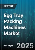 Egg Tray Packing Machines Market by Type (Fully Automatic, Manual, Semi Automatic), Application (Chicken Eggs, Duck Eggs, Quail Eggs), End User, Packaging Material, Distribution Channel, Capacity - Global Forecast 2025-2030- Product Image