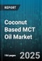 Coconut Based MCT Oil Market by Application (Cosmetics, Dietary Supplements, Food & Beverage), Product Form (Liquid, Powder), Distribution Channel, End User, Composition Type, Source, Price Range - Global Forecast 2025-2030 - Product Thumbnail Image