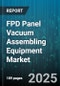 FPD Panel Vacuum Assembling Equipment Market by Display Type (Lcd, Microled, Oled), Panel Size (Above Thirty Two Inch, Ten To Thirty Two Inch, Under Ten Inch), Equipment Type, Technology, End User - Global Forecast 2025-2030 - Product Image