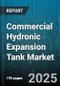 Commercial Hydronic Expansion Tank Market by End User (Commercial Buildings, Data Centers, Educational Institutions), Type (Bladder, Diaphragm, Spring), Application, Distribution Channel, Material - Global Forecast 2025-2030 - Product Thumbnail Image