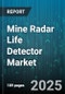 Mine Radar Life Detector Market by Application (IED Detection, Landmine Detection, Tunnel Detection), Detector Type (Drone-Mounted, Handheld, Vehicle-Mounted), End User, Technology, Frequency Band - Global Forecast 2025-2030 - Product Thumbnail Image