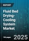 Fluid Bed Drying-Cooling System Market by Application (Agrochemicals, Chemicals, Food And Beverages), Type (Bottom Spray, Tangential Spray, Top Spray), Capacity, End User, Heat Source, Mode Of Operation - Global Forecast 2025-2030 - Product Thumbnail Image