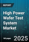 High Power Wafer Test System Market - Global Forecast 2025-2030- Product Image