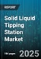 Solid Liquid Tipping Station Market - Global Forecast 2025-2030 - Product Thumbnail Image