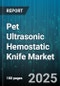 Pet Ultrasonic Hemostatic Knife Market by End User (Animal Research Institutes, Veterinary Clinics, Veterinary Hospitals), Animal Type (Companion Animals, Livestock), Application, Product Type, Technology - Global Forecast 2025-2030 - Product Thumbnail Image