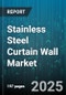 Stainless Steel Curtain Wall Market by Product Type (Panelized, Stick-Built, Unitized), End User (Commercial, Institutional & Infrastructure, Residential), Material Grade, Application, Distribution Channel - Global Forecast 2025-2030 - Product Thumbnail Image