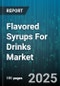Flavored Syrups For Drinks Market - Global Forecast to 2030 - Product Thumbnail Image
