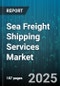 Sea Freight Shipping Services Market by Service Type (Break Bulk, Bulk Cargo, Full Container Load), Container Type (Dry Container, Flat Rack Container, Open Top Container), Cargo Type, Application, End User - Global Forecast 2025-2030 - Product Thumbnail Image