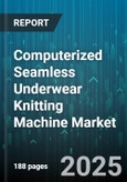 Computerized Seamless Underwear Knitting Machine Market by Machine Type (Circular Seamless, Flat Seamless), Application (Casualwear, Innerwear, Loungewear), End User, Needle Gauge, Distribution Channel - Global Forecast 2025-2030- Product Image