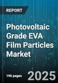 Photovoltaic Grade EVA Film Particles Market by Application (Crystalline Silicon Modules, Thin Film Modules), Thickness (0.45-0.55 mm, Greater Than 0.55 mm, Less Than 0.45 mm), Degree Of Polymerization, Color - Global Forecast 2025-2030- Product Image