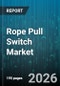 Rope Pull Switch Market - Global Forecast 2026-2032 - Product Image