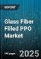 Glass Fiber Filled PPO Market by End-Use Industry (Automotive, Construction, Electrical & Electronics), Type (30% Glass Fiber, 40% Glass Fiber, 50% Glass Fiber), Manufacturing Process, Fiber Length, Fiber Type - Global Forecast 2025-2030 - Product Thumbnail Image