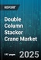 Double Column Stacker Crane Market by End User Industry (Logistics, Manufacturing, Mining), Load Capacity (10-20 Tons, 20-30 Tons, Above 30 Tons), Automation, Drive Type, Lifting Height, Sales Channel, Service - Global Forecast 2025-2030 - Product Thumbnail Image