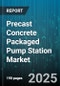 Precast Concrete Packaged Pump Station Market by End Use (Commercial, Industrial, Municipal), Pump Type (Centrifugal, Diaphragm, Positive Displacement), Product Type, Installation Type, Capacity, Sales Channel - Global Forecast 2025-2030 - Product Thumbnail Image