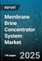 Membrane Brine Concentrator System Market by Technology (Electrodialysis, Forward Osmosis, Membrane Distillation), End User (Chemical, Food And Beverage, Mining), Application, Configuration, Capacity, Material - Global Forecast 2025-2030 - Product Image