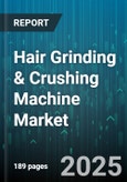 Hair Grinding & Crushing Machine Market by Machine Type (Ball Mill, Hammer Mill, Impact Crusher), Material Type (Biomass, Chemicals, Food), Application, End User Industry, Power Source, Capacity, Operation Mode - Global Forecast 2025-2030- Product Image