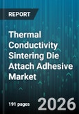 Thermal Conductivity Sintering Die Attach Adhesive Market - Global Forecast 2026-2032- Product Image