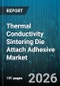Thermal Conductivity Sintering Die Attach Adhesive Market - Global Forecast 2026-2032 - Product Thumbnail Image