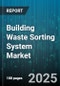 Building Waste Sorting System Market by Waste Type (Construction Debris, Electronic Waste, Hazardous Waste), Technology (Manual Sorting, Mechanical Sorting, Robotic Sorting), Application, End User, Component Type - Global Forecast 2025-2030 - Product Thumbnail Image