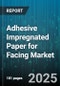 Adhesive Impregnated Paper for Facing Market by Resin Type (Melamine Resin, Phenolic Resin, Urea Formaldehyde Resin), End Use Industry (Aerospace, Automotive, Construction), Application, Product Type, Basis Weight - Global Forecast 2025-2030 - Product Image