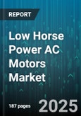 Low Horse Power AC Motors Market - Global Forecast 2025-2030- Product Image