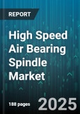 High Speed Air Bearing Spindle Market by End User Industry (Aerospace, Automotive, Electronics), Application (Cutting, Drilling, Engraving), Drive Type, Speed Range, Power Rating, Construction Material, Sales Channel - Global Forecast 2025-2030- Product Image