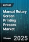 Manual Rotary Screen Printing Presses Market by End-Use Industry (Advertising & Signage, Apparel & Textile, Automotive), Printing Substrate (Glass, Metals, Paper & Board), Number Of Colors, Machine Type, Sales Channel - Global Forecast 2025-2030 - Product Thumbnail Image