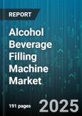 Alcohol Beverage Filling Machine Market by End User Industry (Beer, Non Alcoholic, Spirits), Machine Type (Automatic, Manual, Semi Automatic), Filling Technology, Container Material, Container Size, Speed, Sales Channel - Global Forecast 2025-2030- Product Image