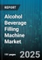 Alcohol Beverage Filling Machine Market by End User Industry (Beer, Non Alcoholic, Spirits), Machine Type (Automatic, Manual, Semi Automatic), Filling Technology, Container Material, Container Size, Speed, Sales Channel - Global Forecast 2025-2030 - Product Thumbnail Image