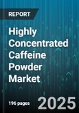 Highly Concentrated Caffeine Powder Market by Application (Cosmetics, Food & Beverages, Nutraceuticals), Distribution Channel (Online, Pharmacies, Specialty Stores), Packaging Type, Purity Grade, Function, Customer Type - Global Forecast 2025-2030- Product Image