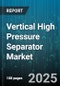 Vertical High Pressure Separator Market by End Use Industry (Chemical & Petrochemical, Food & Beverage, Oil & Gas), Application (Chemical Processing, Gas Processing, Oil Treatment), Design Type, Material, Pressure Range - Global Forecast 2025-2030 - Product Thumbnail Image