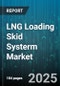 LNG Loading Skid Systerm Market by Ship Loading (Diesel Engine Driven, Electric Driven, Gas Turbine Driven), Truck Loading (Diesel Engine Driven, Electric Driven, Gas Turbine Driven), Rail Car Loading, Bunkering, Iso Tank Loading - Global Forecast 2025-2030 - Product Thumbnail Image