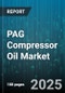 PAG Compressor Oil Market by Viscosity Grade (Iso VG 100, Iso VG 150, Iso VG 32), Application (Centrifugal Compressor, Reciprocating Compressor, Rotary Screw Compressor), End Use Industry, Distribution Channel, Performance Standard - Global Forecast 2025-2030 - Product Thumbnail Image