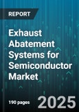 Exhaust Abatement Systems for Semiconductor Market by Technology Type (Adsorption, Catalytic Oxidizer, Plasma Reactor), End User (Back End, Front End, OSAT), Application, Pollutant Type, Product Form, Flow Rate, Distribution Channel - Global Forecast 2025-2030- Product Image